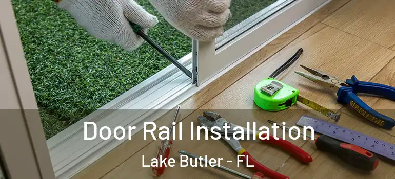  Door Rail Installation Lake Butler - FL