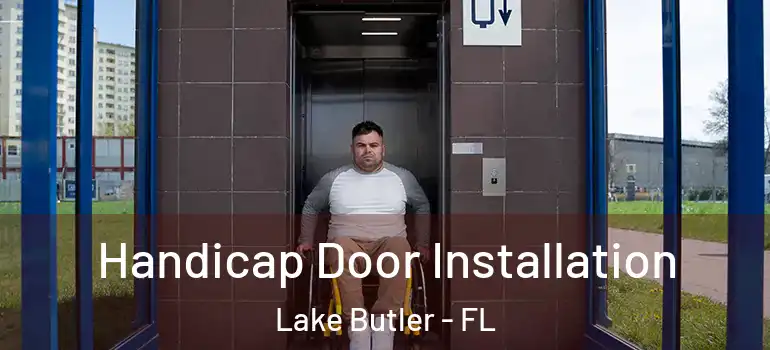  Handicap Door Installation Lake Butler - FL