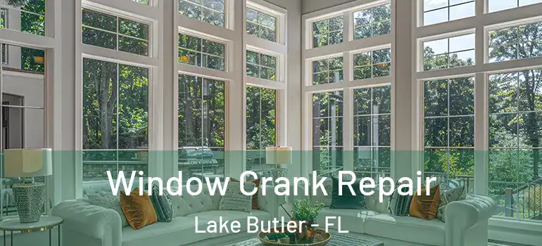  Window Crank Repair Lake Butler - FL